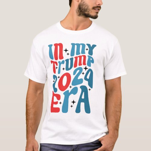 My Trump 2024 Era Groovy Trump 2024 Election Retro T_Shirt