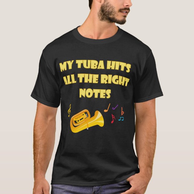 My Tuba Hits All The Right Notes - Funny Quote T-Shirt (Front)