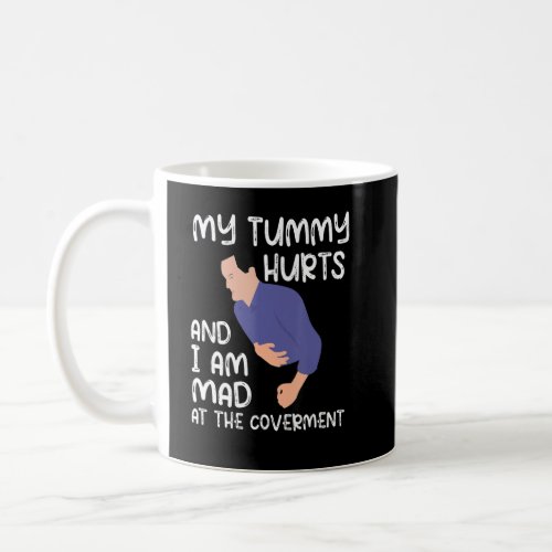 My tummy Hurts And Im Mad At The Government  Coffee Mug