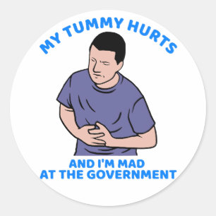 My Tummy Hurts And I'm Mad At The Government funny Classic Round Sticker