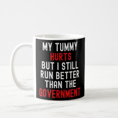 My Tummy Hurts But I Still Run Better Than Governm Coffee Mug