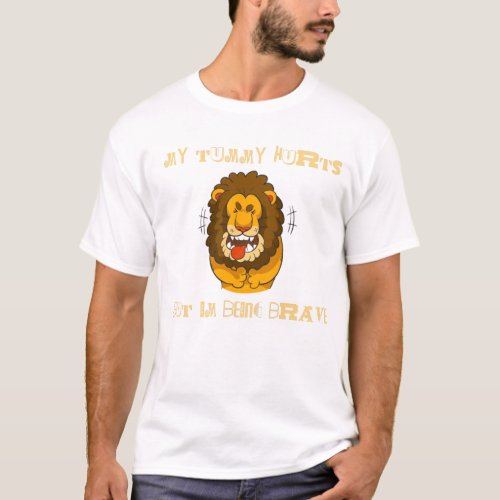 My Tummy Hurts But Im Being Brave Funny Quotes T_Shirt
