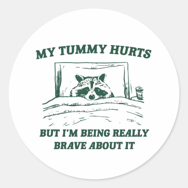 My Tummy Hurts But I'm Being Really Brave About It Classic Round Sticker (Front)