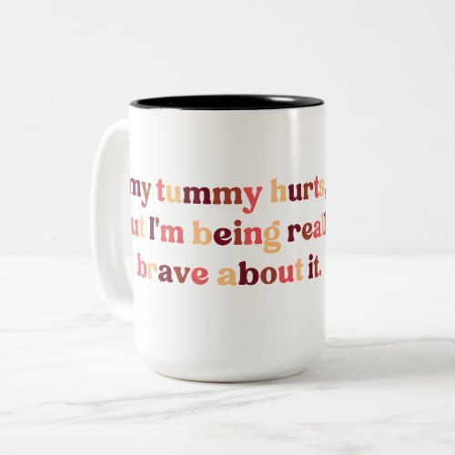 My Tummy Hurts But Im Being Really Brave Two_Tone Coffee Mug
