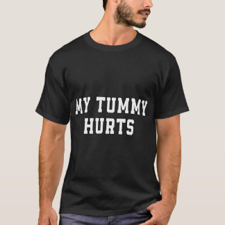 My Tummy Hurts T-Shirt
