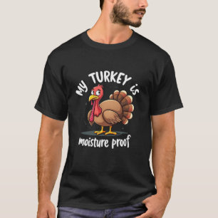 My Turkey Is Moisture Proof Funny Men Women Thanks T-Shirt