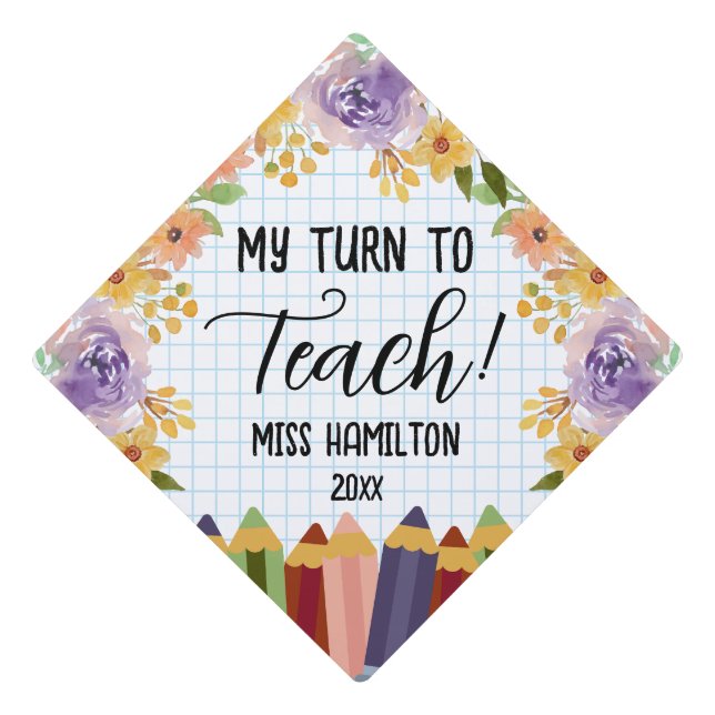 My Turn To Teach! Teacher Graduation Personalized Cap Topper (Front)