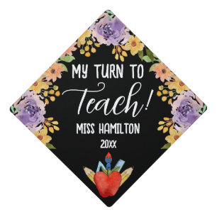 My Turn To Teach! Teacher Graduation Personalized Graduation Cap Topper