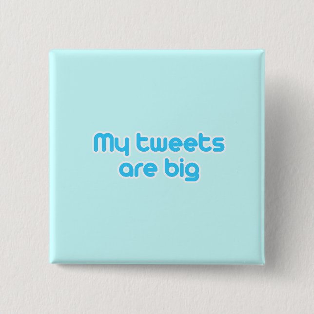 My tweets are big button (Front)