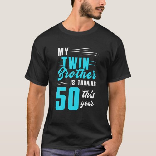 My Twin Brother Is Turning 50 This Year T_Shirt