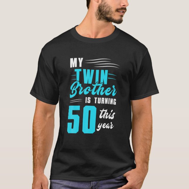 My Twin Brother Is Turning 50 This Year T-Shirt (Front)