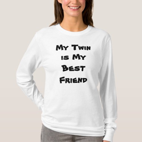 MY TWIN IS MY BEST FRIEND T_SHIRT