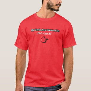 My Twin Just Turned 50 He's Old AF T-Shirt
