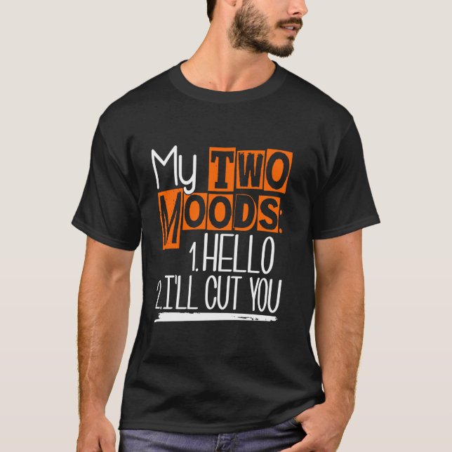 My Two Moods Funny Sarcastic Humor Joke T-Shirt (Front)