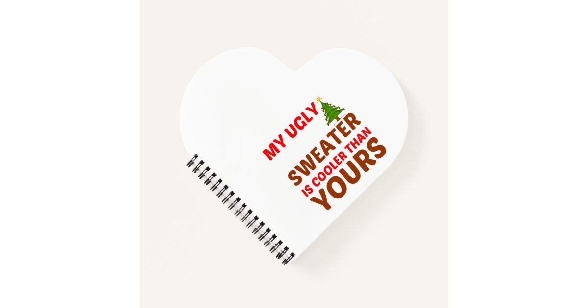MY UGLY SWEATER IS COOLER THAN YOURS NOTEBOOK | Zazzle