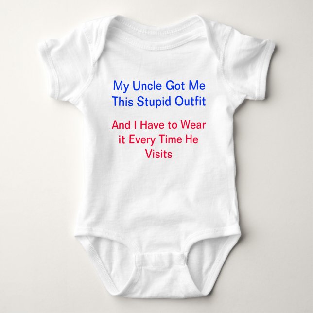 My Uncle Got Me this stupid outfit Baby Bodysuit (Front)