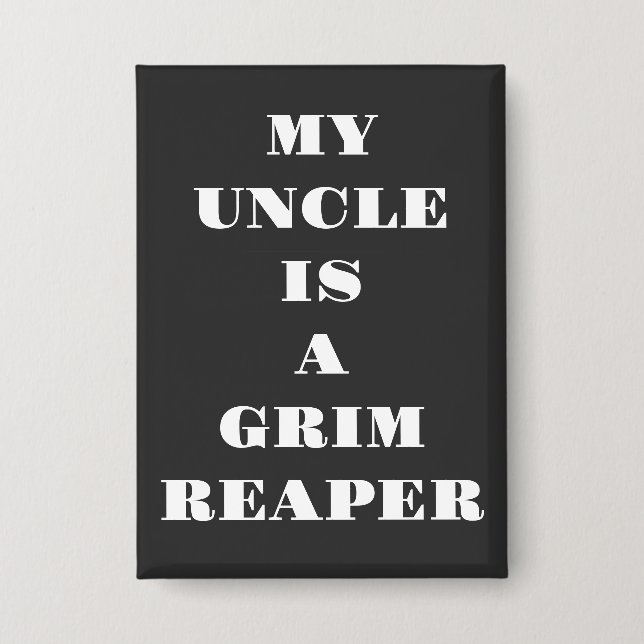 My Uncle Is A Grim Reaper Button (Front)