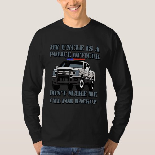 My Uncle Is A Police Officer Dont Make Me Call Fo T_Shirt