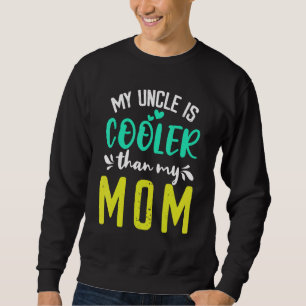 My Uncle is Cooler than my Mom cute kids Nephew Ni Sweatshirt