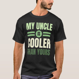 My Uncle Is Cooler Than Yours Best Uncle Ever Uncl T-Shirt