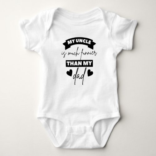 My Uncle Is Much Funnier Than My Dad Funny Uncle Baby Bodysuit