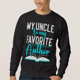 My Uncle Is My Favorite Author  Author Writer Sweatshirt
