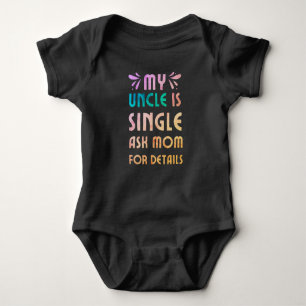 My uncle is single , Ask Mom for details Baby Bodysuit