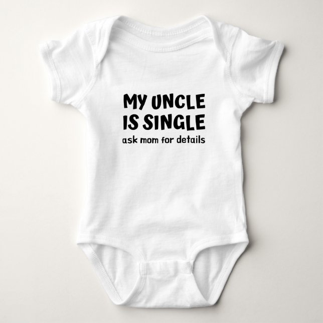 My Uncle Is Single Ask Mom For Details Funny  Baby Bodysuit (Front)