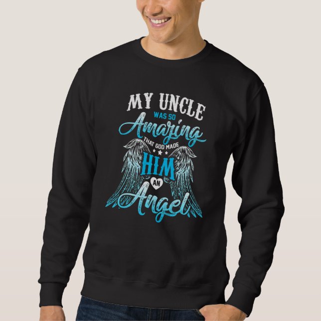 My Uncle Was So Amazing That God Made Him An Angel Sweatshirt (Front)