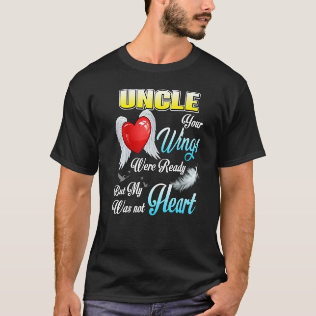My Uncle Your Wings Were Ready But My Heart Was No T-Shirt (Front)