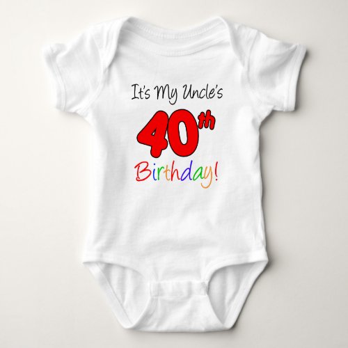 My Uncles 40th Birthday Baby Bodysuit