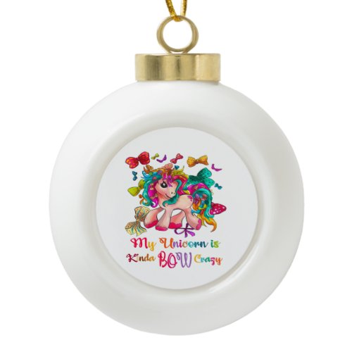 My Unicorn Is Kinda Bow Crazy Christmas Ceramic Ball Christmas Ornament