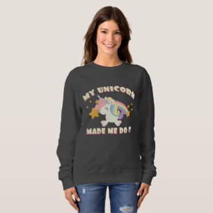 My Unicorn Made Me Do It Sweatshirt