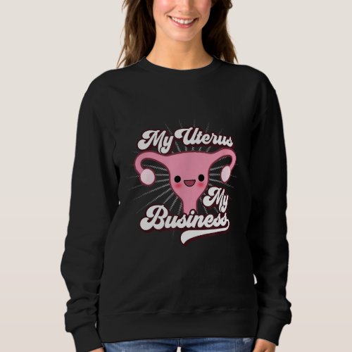 My Uterus My Business Protest Feminist Pro Choice Sweatshirt