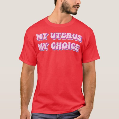 my Uterus my choice 1 T_Shirt