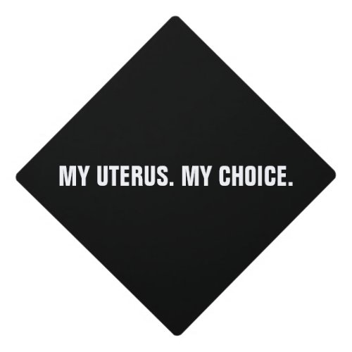 My uterus my choice black white abortion rights graduation cap topper