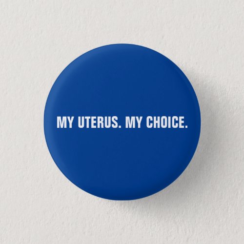 My uterus my choice blue  white abortion rights button