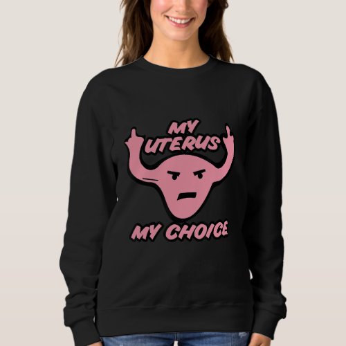 My uterus my choice feminist pro_choice sweatshirt