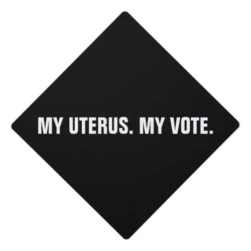 My uterus my vote black  white abortion rights graduation cap topper