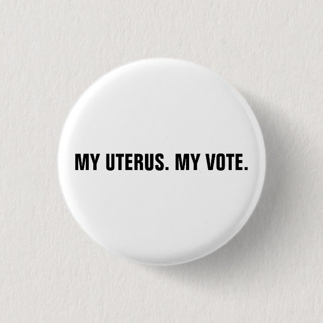 My uterus my vote white & black abortion rights button (Front)