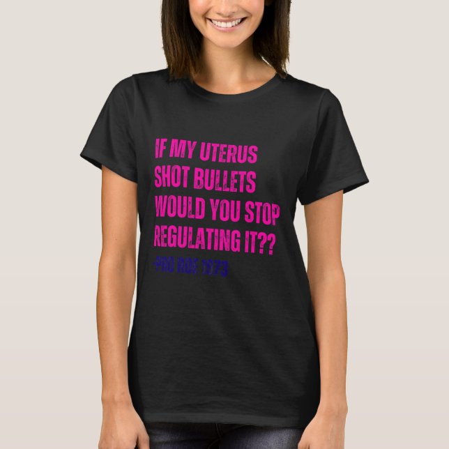 My Uterus Shot Bullets Pro Choice Feminist  T-Shirt (Front)