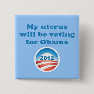 My Uterus Will Be Voting For Obama Button