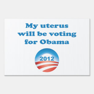 My Uterus Will Be Voting For Obama Sign
