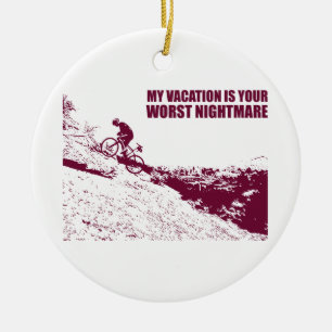 My Vacation Is Your Worst Nightmare Ceramic Ornament