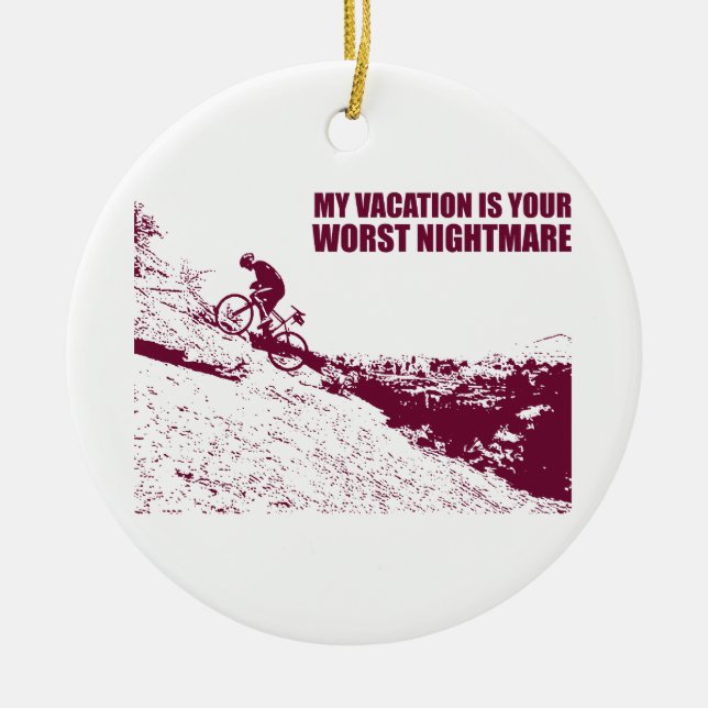 My Vacation Is Your Worst Nightmare Ceramic Ornament (Front)
