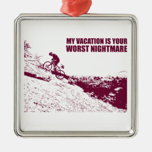 My Vacation Is Your Worst Nightmare Metal Ornament