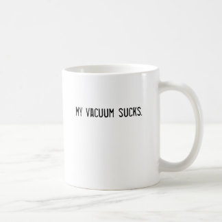 My vacuum sucks. coffee mug
