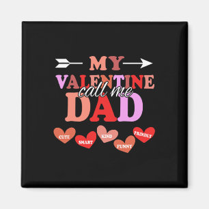 My Valentine Calls Me Dad Valentines Day Daddy Magnet