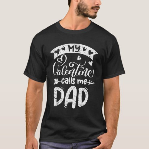 My Valentine Calls Me Dad Valentines Day Matching  T_Shirt