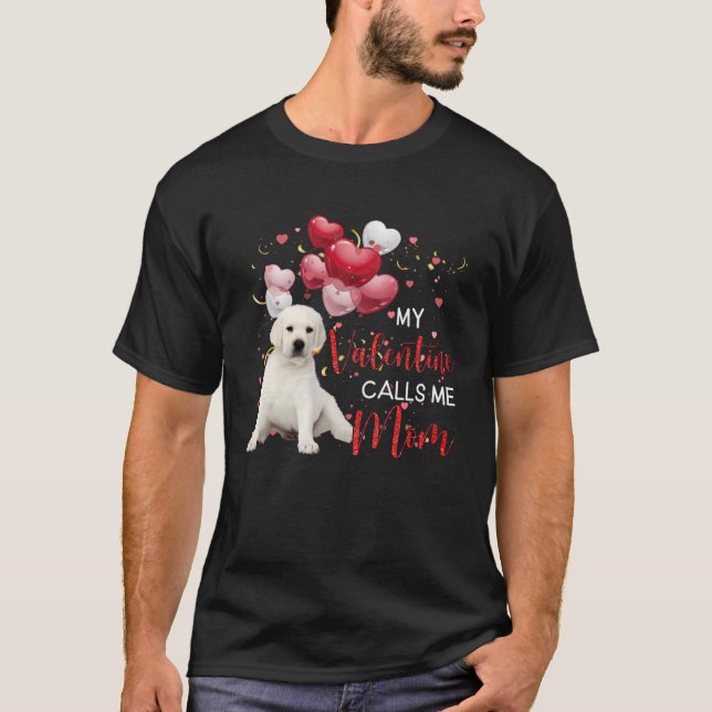 My Valentine Calls Me Mom White Labrador T-Shirt (Front)